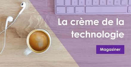 La creme de la technologie
